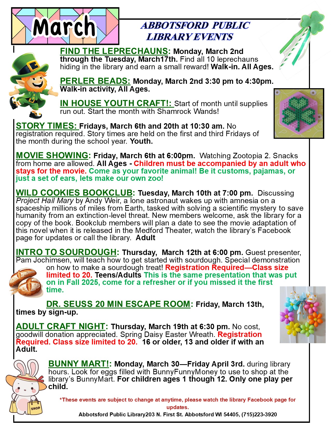 2026 READING BINGO: Life is better with books and coffee! Let’s jolt into the  new year with a book reading challenge themed to our two local coffee shops. Friday, January 2nd through Saturday, January 31st. Play Reading Bingo for a chance to win a gift card to either Fox Hollow or the Coffee Coup. All Ages<br />
IN HOUSE YOUTH CRAFT!: Start of month until supplies run out. Make a fox magnet!<br />
STORY TIMES: Fridays, January 2nd and 16th at 10:30 am. No registration required. Story times are held on the first and third Fridays of the month during the school year. Youth.<br />
PERLER BEADS: Monday, Jan 5th. 3:30 pm to 4:30pm. Walk-in activity, All Ages.<br />
WILD COOKIES BOOKCLUB: Tuesday, January 13th at 7:00 pm.  Discussing His Secret Daughter by Melissa Wiesner. A wife discovers her husband was in a car accident with another woman and her child, forcing her to confront his betrayal and make a heart-wrenching choice. New members welcome, Ask the library for a copy of the book. Adult<br />
ADULT CRAFT NIGHT: Thursday, January 15th at 6:30 pm. Felt Wintery Trees. No cost, goodwill donation appreciated. Registration Required. 16 or older, 13 and older if with an Adult.<br />
WINTER LUAU! Thursday, January 22nd at 6:00 pm FAMILY MOVIE TO FOLLOW:  Movie at 7:00 pm. Watching Balto (1hr. 20min). Children must be accompanied by an adult who stays for the movie.<br />
SPEED PUZZLE COMPETITION: Thursday, Jan. 29th at 6:00 pm. Try your luck to compete to be the fastest puzzler. No partner needed. Sign-up required, please be registered by Monday, January 26th.  12 or older. Registration Required.<br />
NATIONAL HOT CHOCOLATE DAY: Friday, January 30th, 10:00am until 4:00pm. Stop in the library and make a hot cup of cocoa!. From 2:00-3:00pm the librarian will teach you how to play some of our board games! All Ages</p>
<p>*These events are subject to change at anytime, please watch the library Facebook page for updates.<br />
Abbotsford Public Library203 N. First St. Abbotsford WI 54405, (715)223-3920<br />
